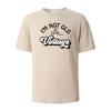 I'm Not Old Print T-Shirt Summer Tees For Unisex100% Cotton O-neck Oversize Casual Short sleeved Tops