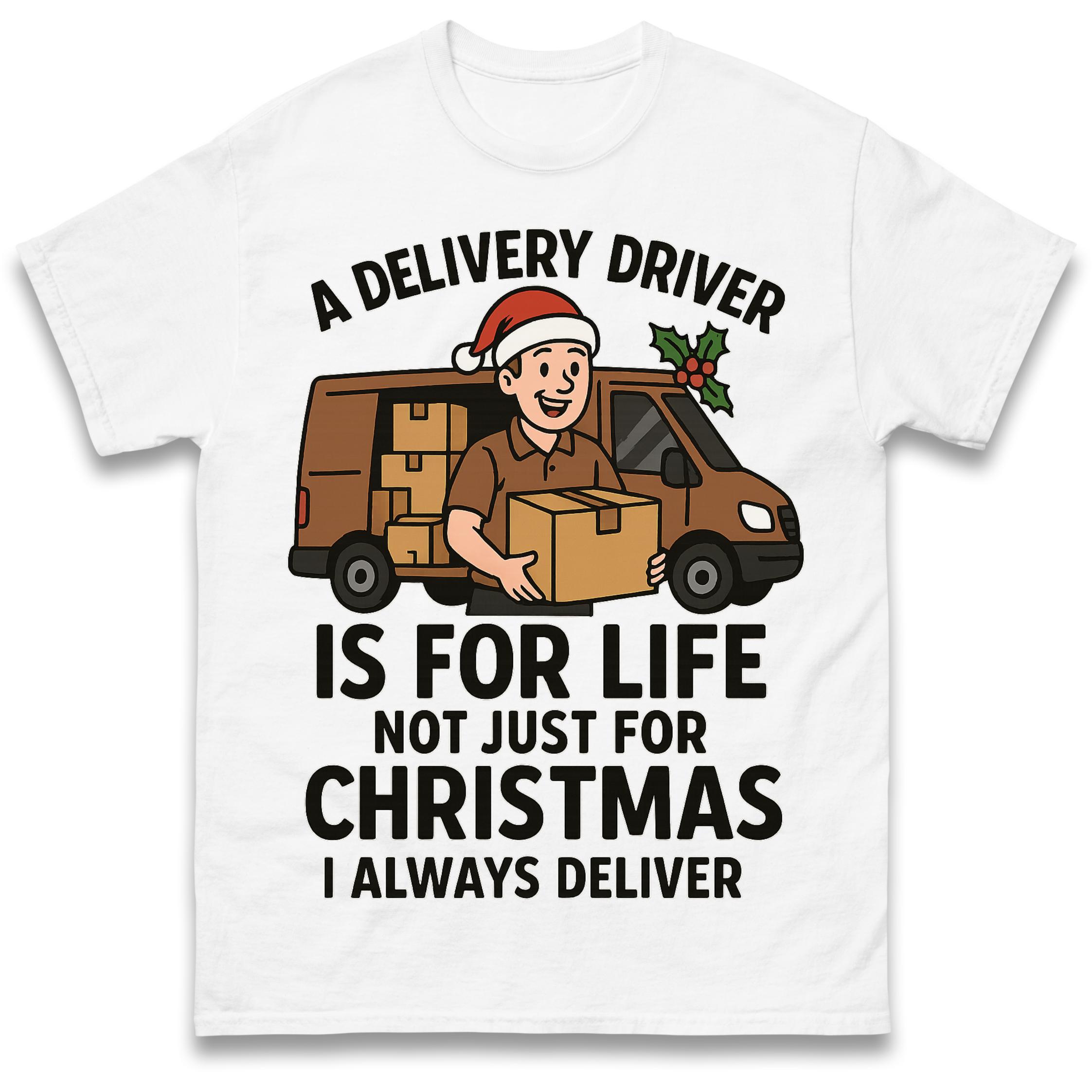 

A Delivery Driver is for Life Not Just for Christmas T Shirt Tshirt Mens Womens Unisex Tops Tees S