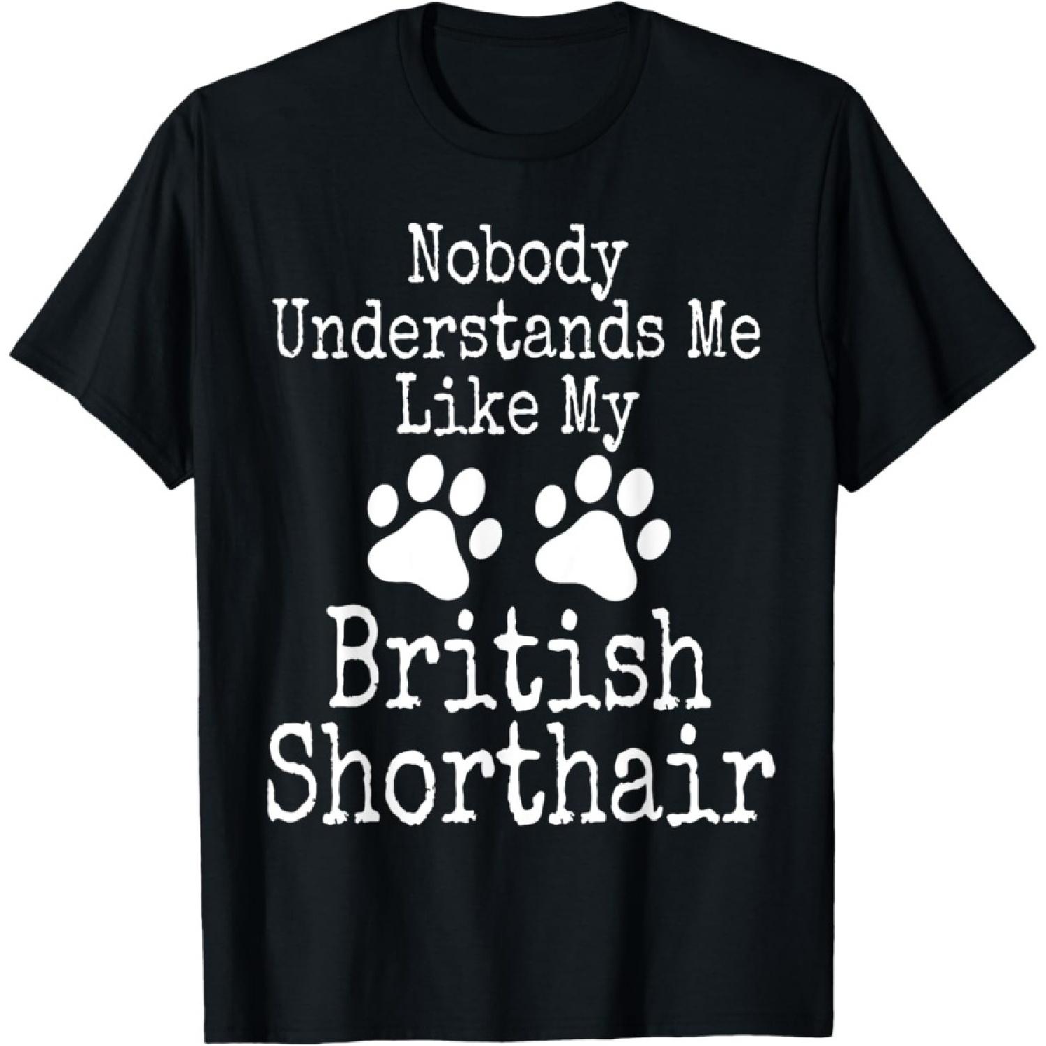 Funny Nobody Understands Me Like My British Shorthair Cat T-Shirt S