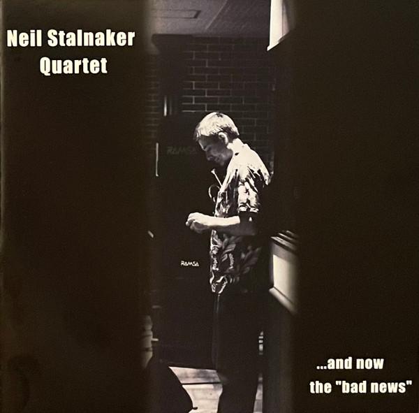 

CD NEIL STALNAKER QUARTET ...and Now The bad News ARLO002 ArLo 2005 US Jazz Used