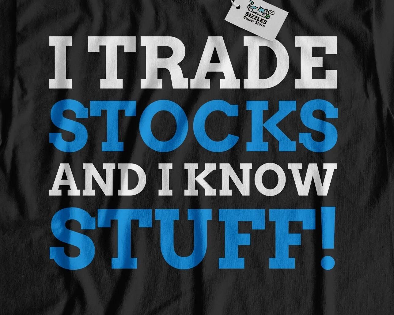 I Trade Stocks! Unisex Funny Stock Trader T-Shirt Forex Day Trading Gifts S