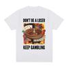Funny Don't Be A Loser Keep Gambling Meme T Shirt  Women Clothing Fashion Vintage Short Sleeve T Shirts  T-shirts