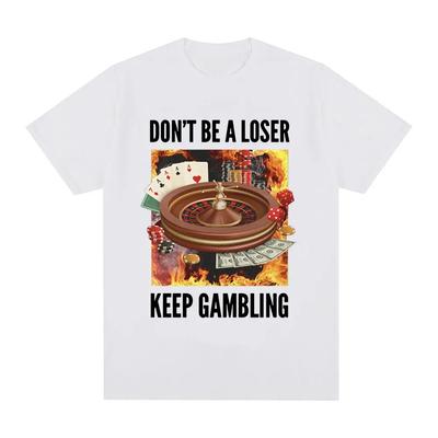 Funny Don't Be A Loser Keep Gambling Meme T Shirt Women Clothing Fashion Vintage Short Sleeve T Shirts T-shirts