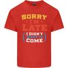 Sorry Im Late Funny Slogan Distressed Unisexs Light Cotton TShirt
