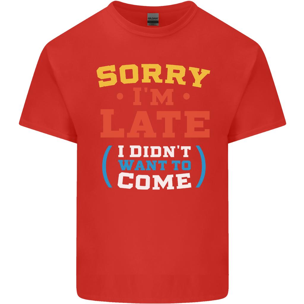 Sorry Im Late Funny Slogan Distressed Unisexs Light Cotton TShirt