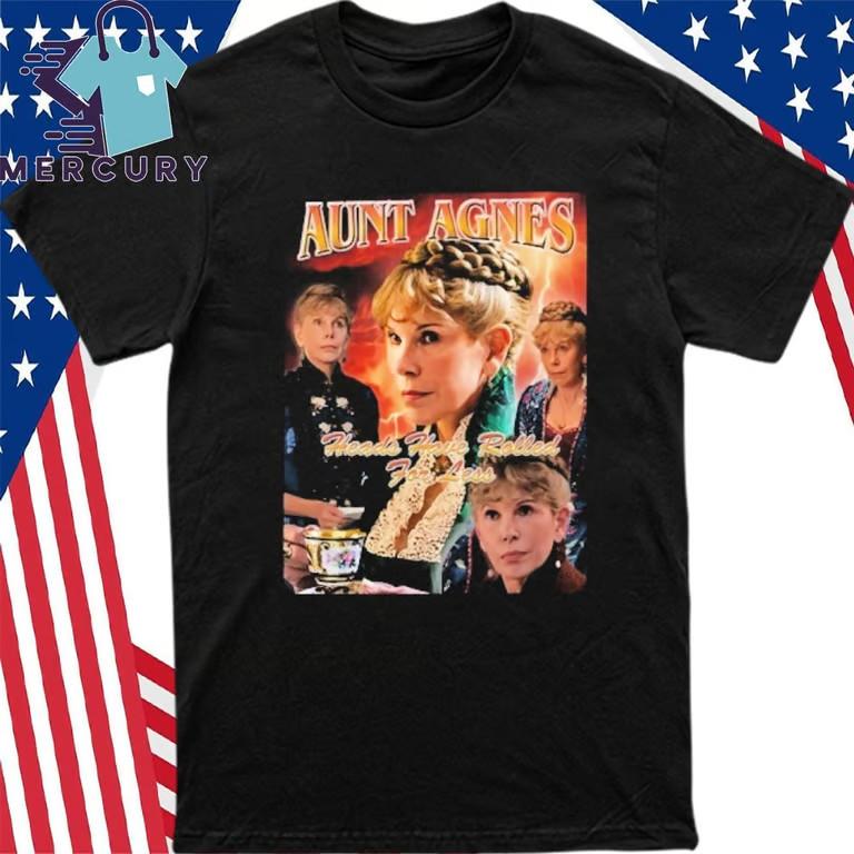 Annoyed Aunt Agnes Heads Have Rolled For Less T-Shirt Unisex T-Shirt S