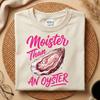 Moister Than An Oyster Shirt, Funny Adult Humor Tee, Crude Joke Graphic T-Shirt, Bachelorette Party Shirt, Bold Sarcastic Humor Tee