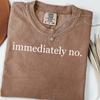 Graphic Tee for Women, Immediately No Shirt, Silly Humor Shirt, Sarcasm Shirt, Funny Statement Tee, Comfort Colors, Sarcasm Shirt for Women