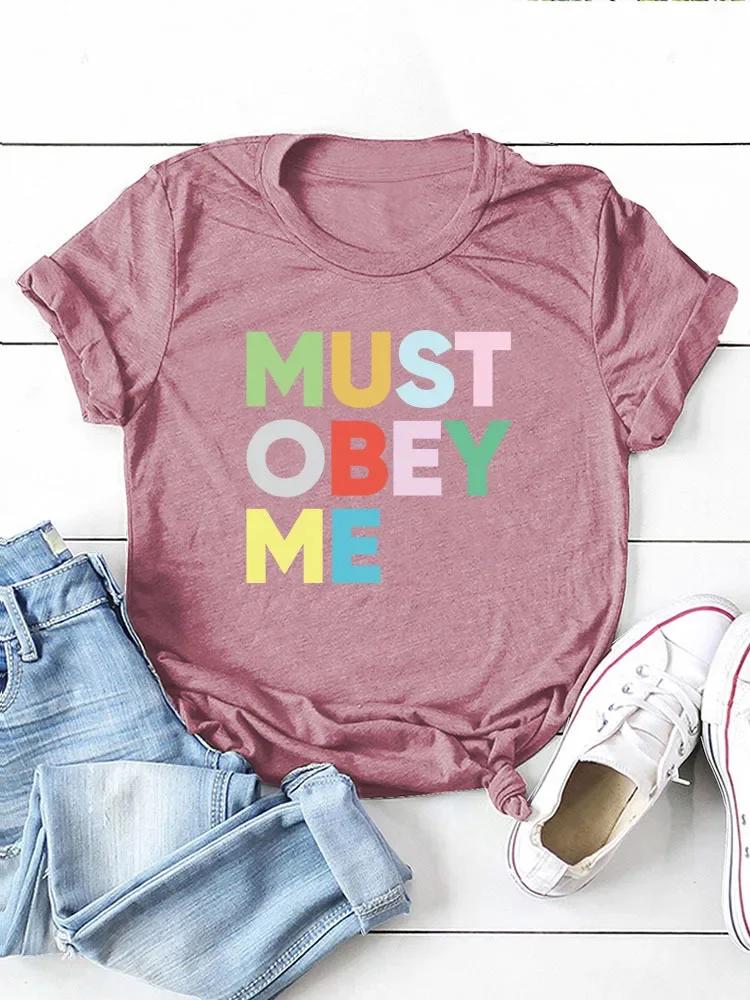 Must Obey Me Colorful Letter Print Women T Shirt Short Sleeve O Neck Loose Women Tshirt Ladies Tee Shirt Tops Camisetas Mujer