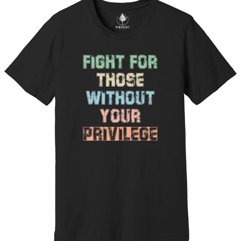 Fight For Those Without Your Privilege T Shirt Racial Equality S разноцветный