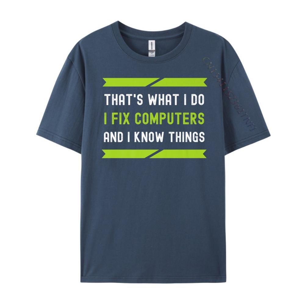 That What I Do I Fix Computers And I Know Things Plain Shirt Camisetas De Hombre T Shirt Oversized Tees