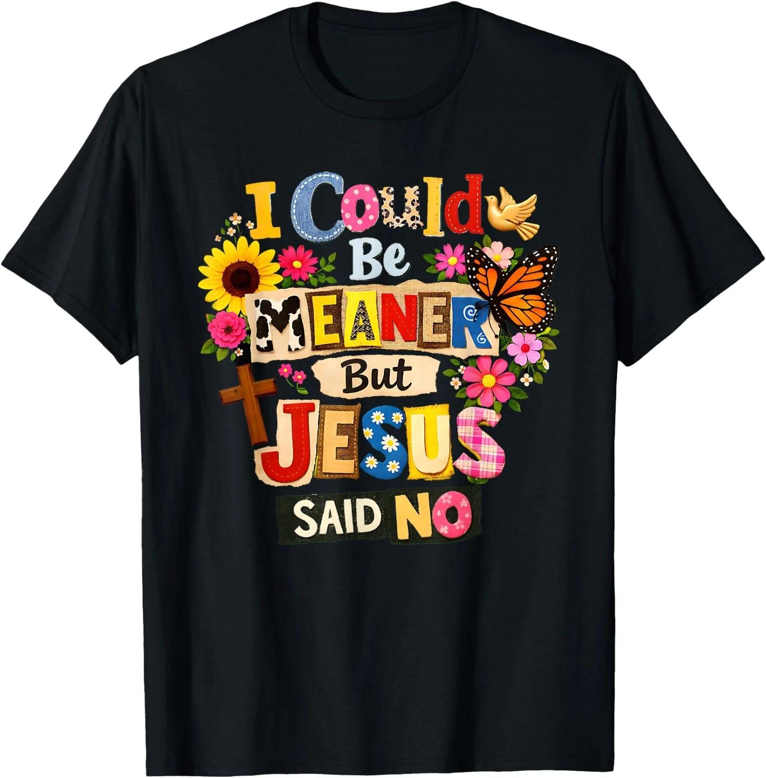 Funny Christian Women I Could Be Meaner But Jesus Said No T-Shirt L
