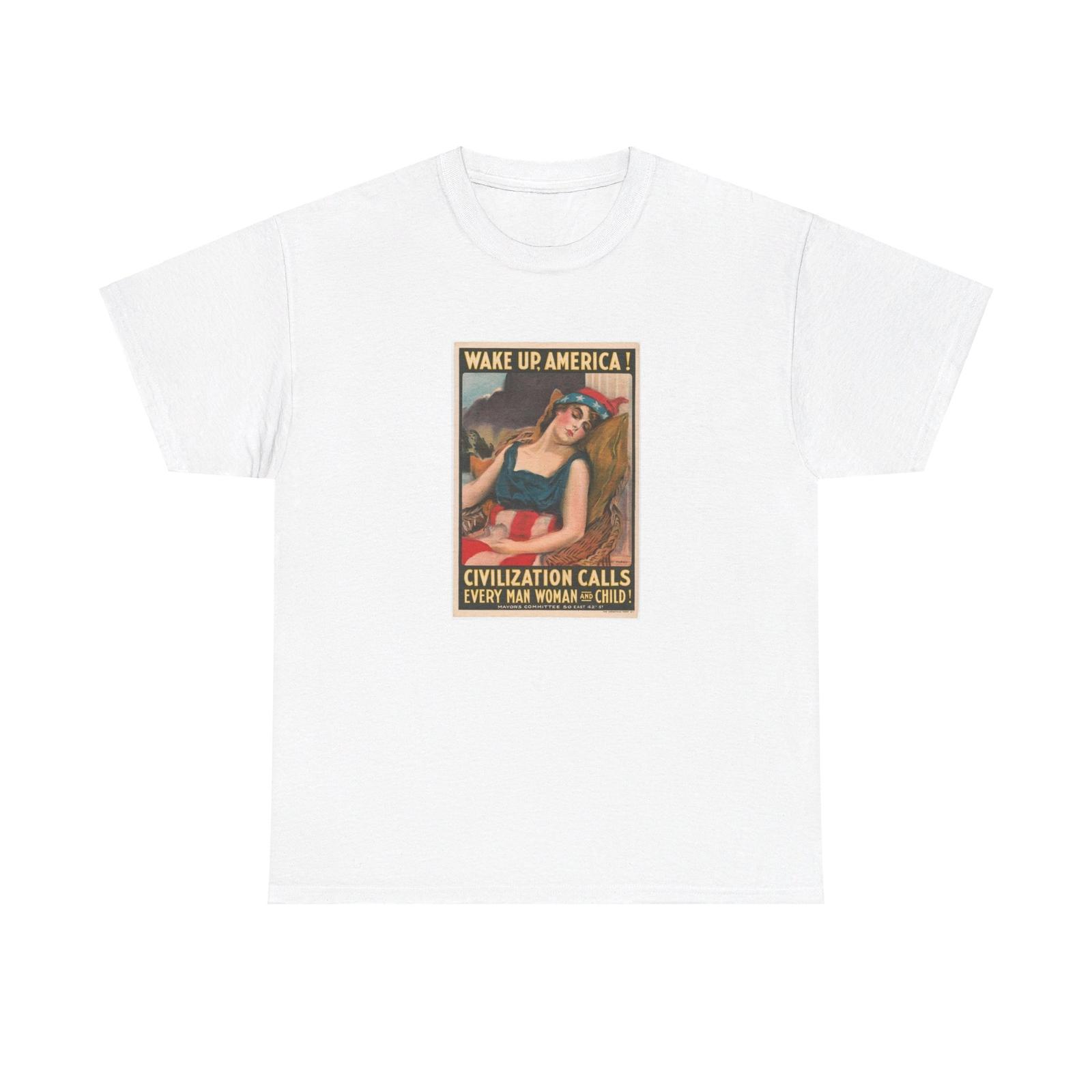 

World War Poster Wake Up America Civilization Calls Every Man Woman Child T-Shirt Mens Womens Tees Top Tee 4XL