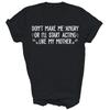 Maak me niet boos door je als mijn moeder te gedragen Unisex Shirt Cadeau