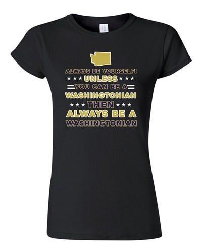 Junior Always Be Yourself Unless You Can Be An Washingtonian Map DT T-Shirt Tee Unisex T-Shirt XXXXL