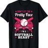 Don't Let The Pretty Face Fool You Softball Beauty Girl T-Shirt