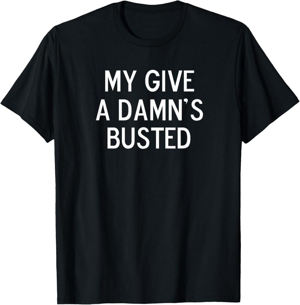

Funny My Give A Damn s Busted Joke Sarcastic Family Gift Unisex T-Shirt S