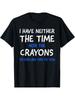 EWHI Don't Have The Time Or The Crayons Funny Sarcasm Quote Short Sleeve T-