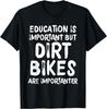 Education Is Important But Dirt Bikes Are Importanter Funny T-Shirt