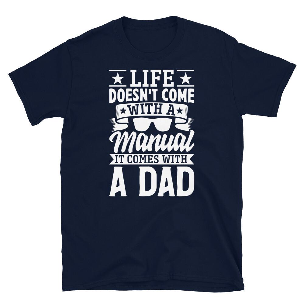

Life Doesn’t Come With a Manual It Comes With a Dad Short-Sleeve Unisex T-Shirt 2XL
