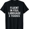 Fluent In Foul Language And Tiddies Funny Gag T Shirt