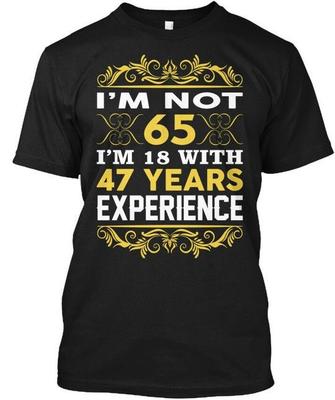 Im Not 65 18 With 47 Years T-Shirt Made In the USA Size S To 5XL