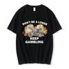 Sei kein Verlierer Behalte das Glücksspiel Meme T-Shirt Unisex Mode Hip Hop T-Shirt Lässiges Baumwoll Kurzarm Übergroße T-Shirts Unisex