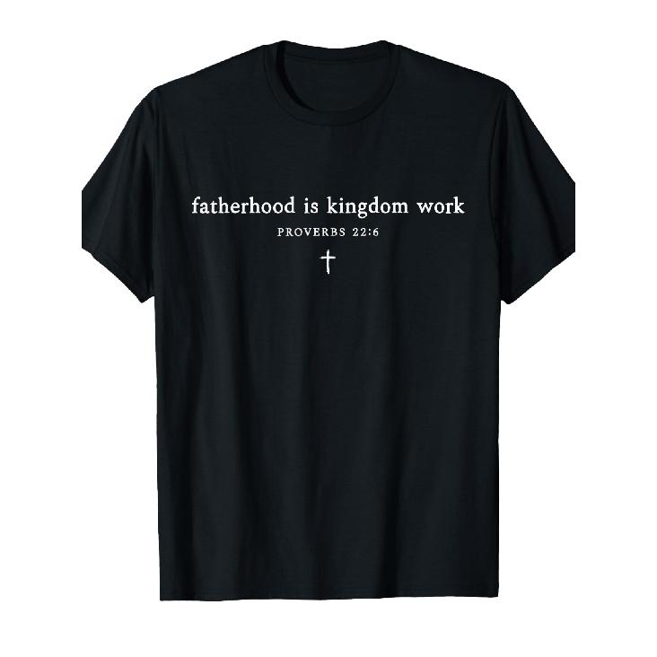 Retro Classic Fatherhood Is Kingdom Work Proverbs 22 6 Faith T-Shirt S чёрный