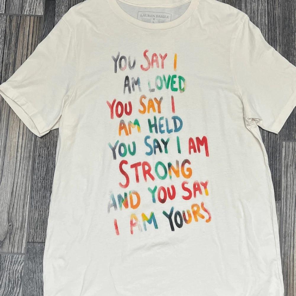 Rare Lauren Daigle YOU SAY I AM LOVED White Colour S to 5XL Shirt SN467 Unisex T-Shirt XXL