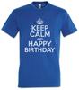 Keep Calm And Happy Birthday Mens T-Shirt Birthday Party Celebration Gift Everything