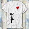Banksy Ragazza Focolare Amore Palloncino T Shirt Meme Regalo Divertente Top Tee Stile Unisex Giocatore Film Musica 418