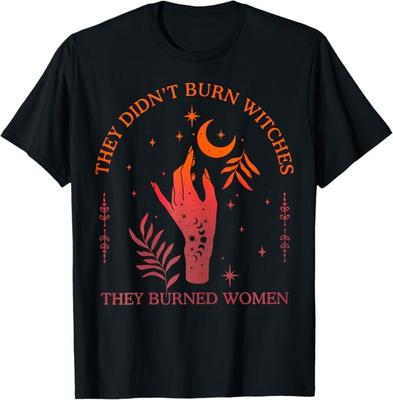 They Didn't Burn Witches They Burned Women Witchy Feminist T-Shirt