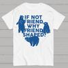 If Not Friend, Why Friend Shaped Cotton Summer Casual Cool Loose T-Shirt