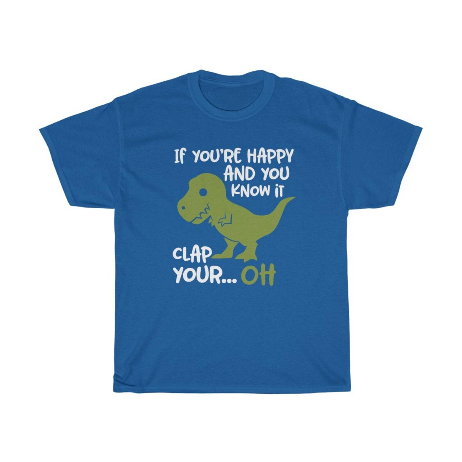 If You re Happy And You Know It Clap Your Oh T-Shirt 2XL