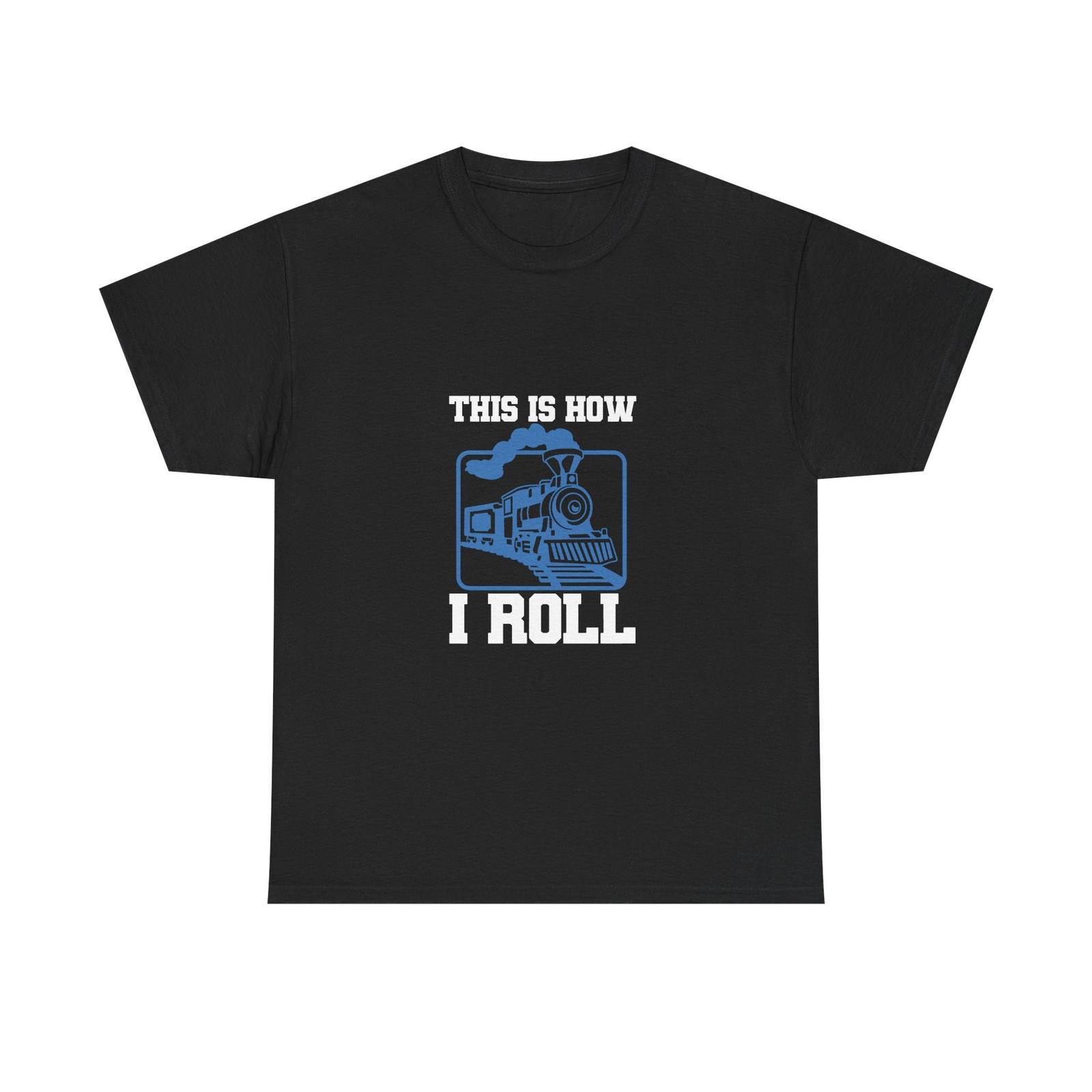 This Is How I Roll - Funny Train Tee Shirt - T-Shirt For Trains Enthusiast 3XL
