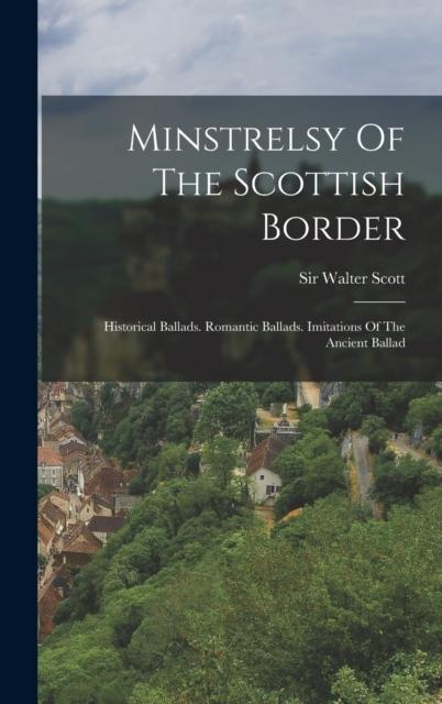 Kniha Minstrelsy Of The Scottish Border : Historical Ballads. Romantic Ballads. Imitations Of The Ancient Ballad
