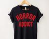 Horror Addict T-Shirt: Funny Halloween Movie Fan Tee