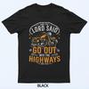 Motorcycle Biker And The Lord Said Go Out Into Highways T-Shirt