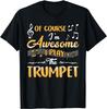 Of Course I'm Awesome I Play The Trumpet Tee Shirt Gift Unisex T-Shirt Mens Womens Tees Top