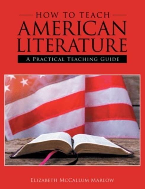 The How To Teach American Literature : A Practical Teaching Guide Book