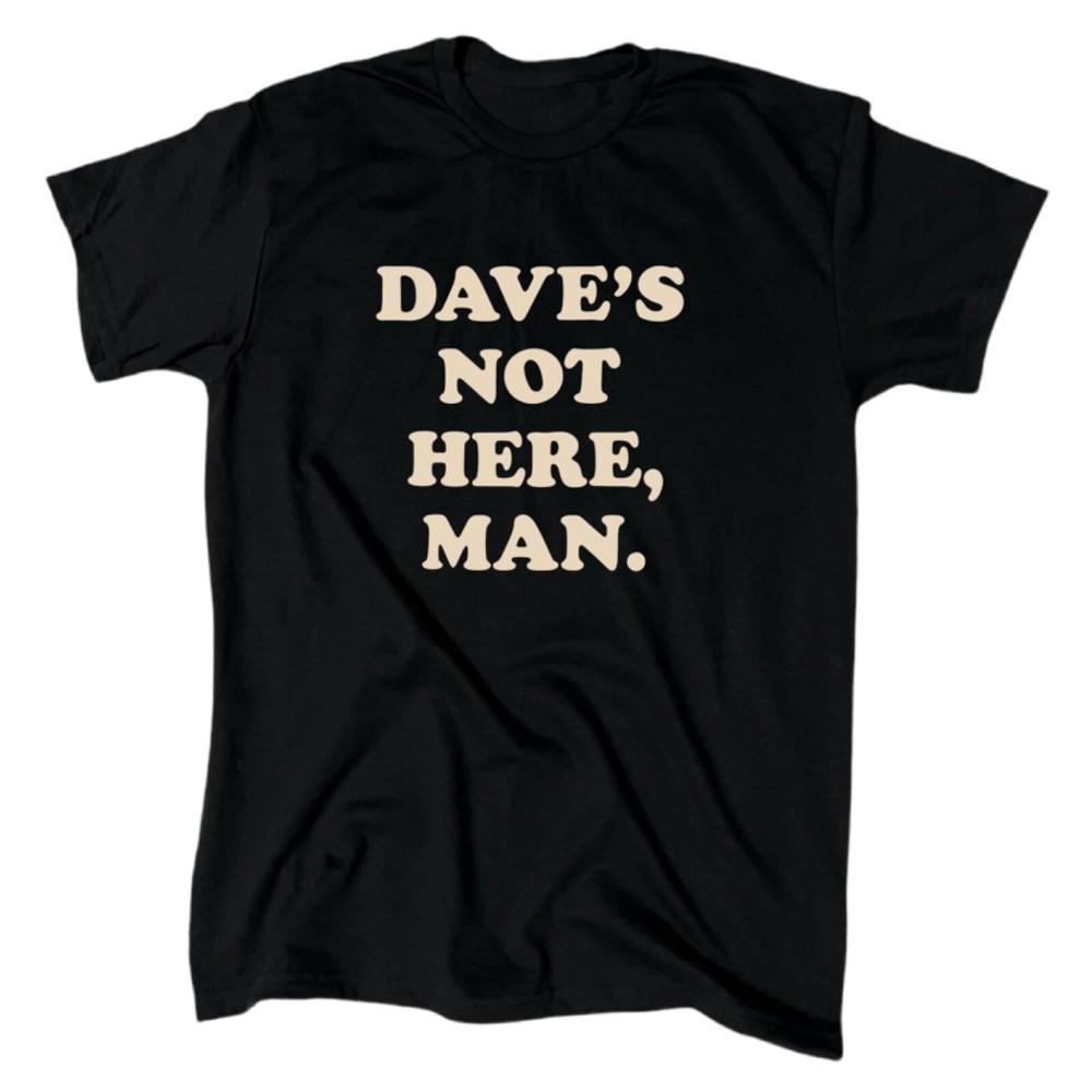Dave s Not Here Man Men s Funny T-Shirt - Black - Cotton - Gift - Crew Unisex T-Shirt S