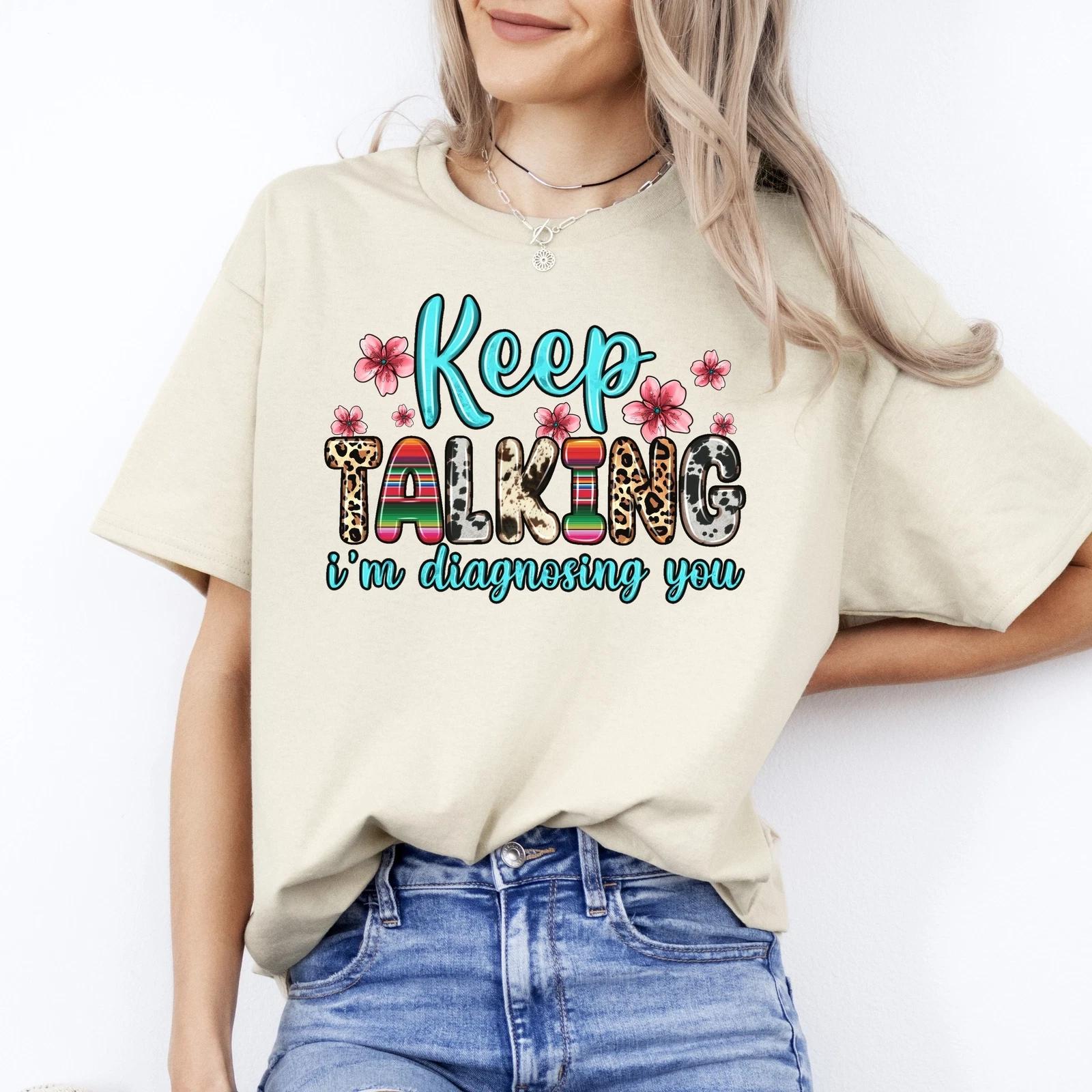 Keep talking I m diagnosing you T-Shirt gift Psych nurse mental health slp Unise 2XL