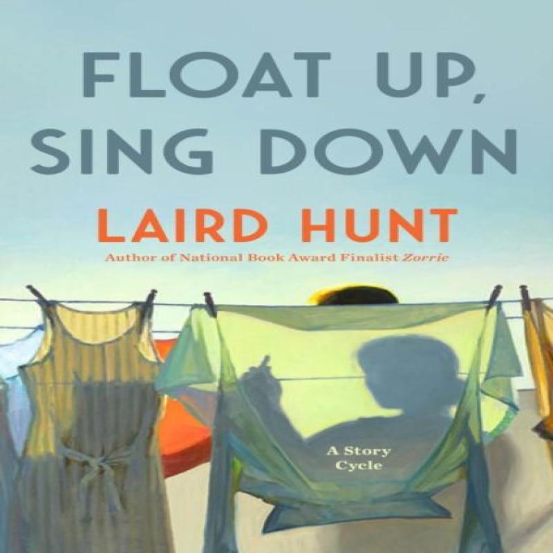 Float Up Sing Down by Laird Hunt Hardback Book 9781529434507