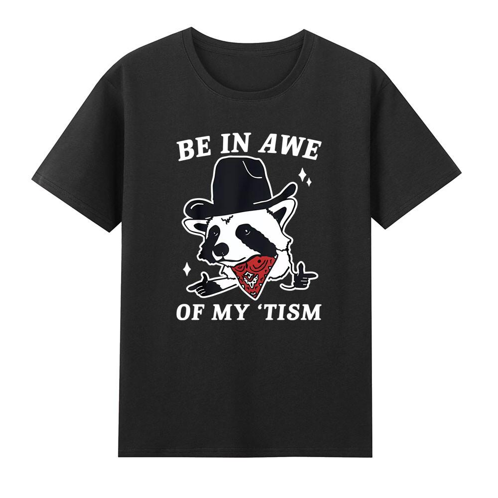 Be In Awe Of My Tism Funny Cute Raccoon With Hat Unisexs Short Sleeve Tshirt S
