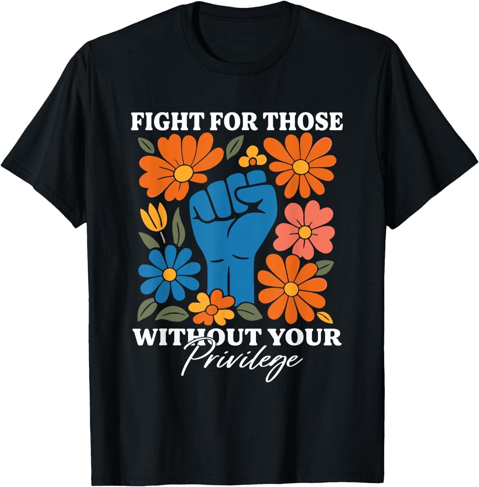 Fight For Those Without Your Privilege T-Shirt , Unisex Tee S разноцветный