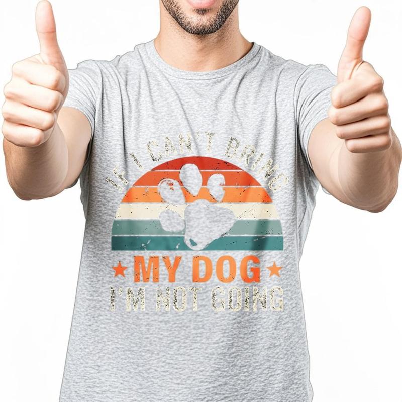 Casual summer For him t shirt If I Cant Bring My Dog Im Not Going Short Sleeve Breathable Crew Neck tops men cotton t shirt
