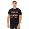 Alguns de Vocês Prefeririam Ser o Top de um Twink do que Parar e Pensar Camiseta, Camiseta Engraçada