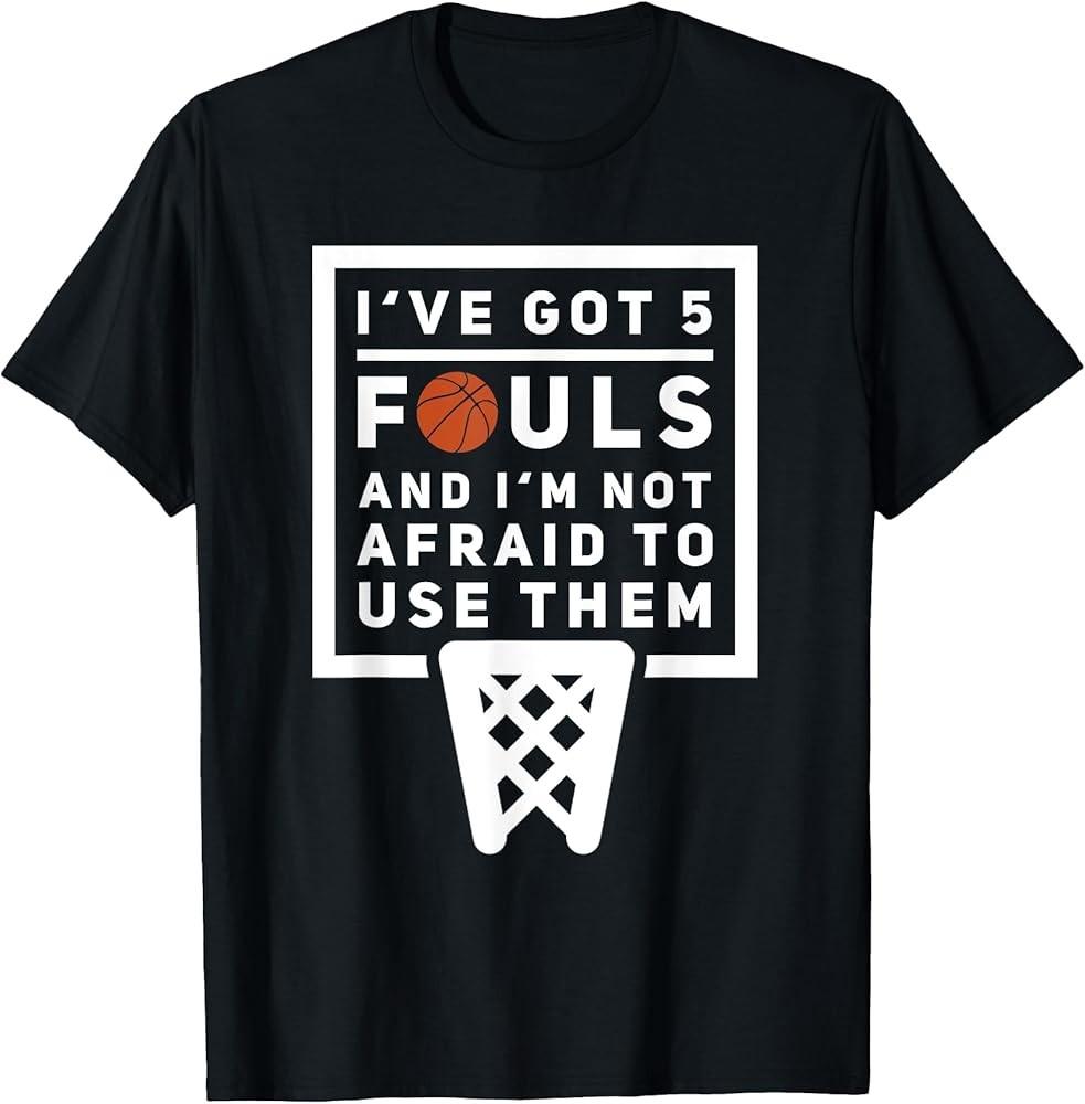 Basketball Player 5 Fouls  Funny Basketball TShirt Unisex T-Shirt XXXXL