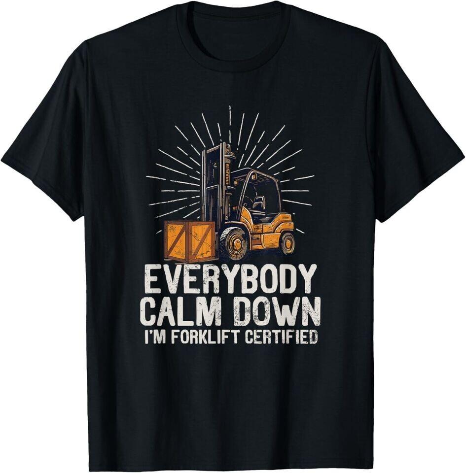 Everybody Calm Down I m Forklift Certified Funny Forklifter Unisex T-Shirt XXXXL