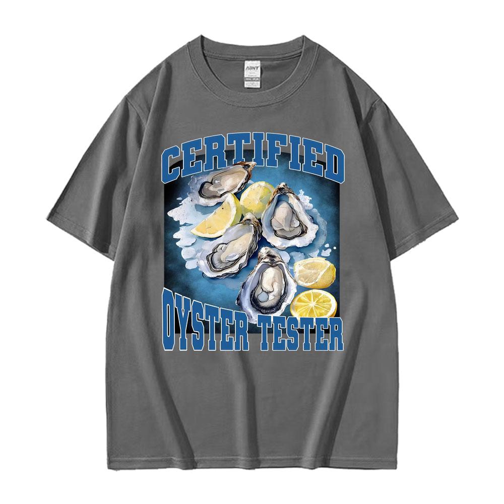 Certified Oyster Tester Funny Seafood Meme T Shirts Men Women Summer Tops Adult Humor Tshirts 100 Cotton Comfort Loose T Shirt
